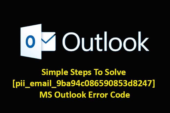 Simple Steps To Solve [pii_email_9ba94c086590853d8247] MS Outlook Error Code